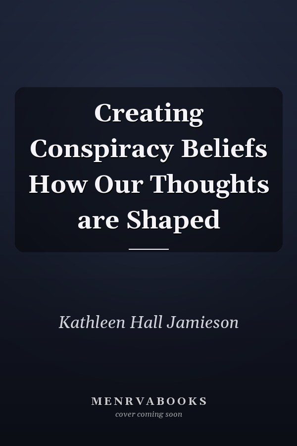 Creating Conspiracy Beliefs How Our Thoughts are Shaped