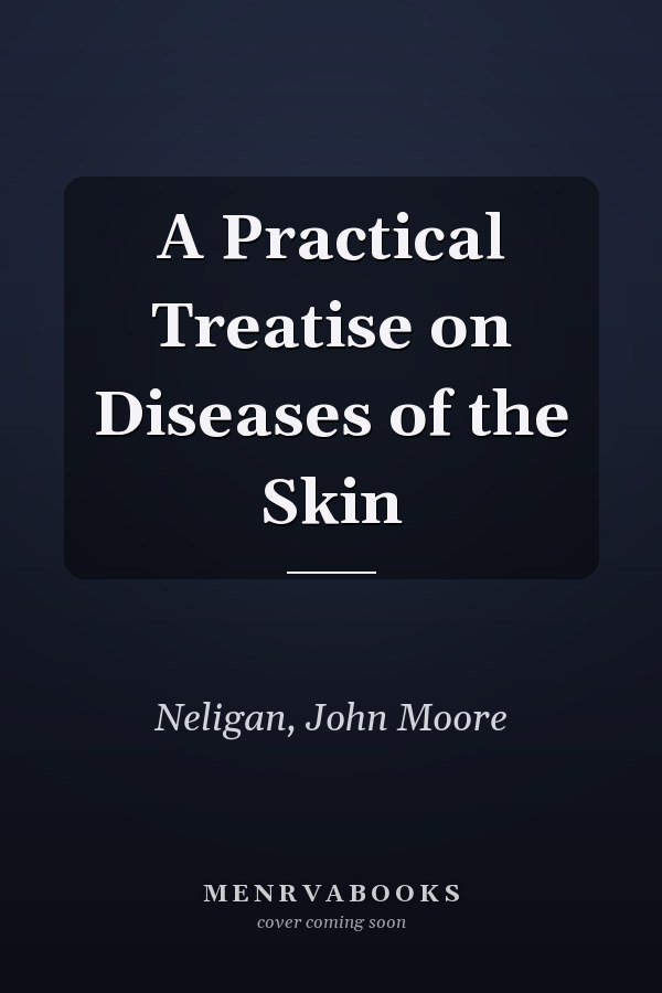 A Practical Treatise on Diseases of the Skin
