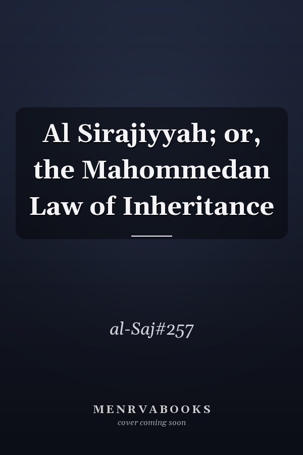 Al Sirajiyyah; or, the Mahommedan Law of Inheritance