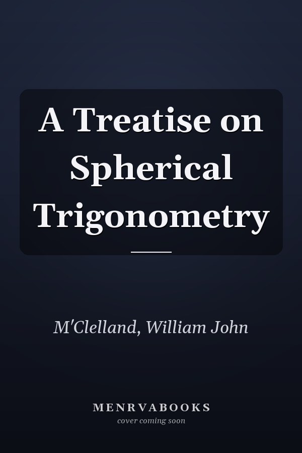 A Treatise on Spherical Trigonometry