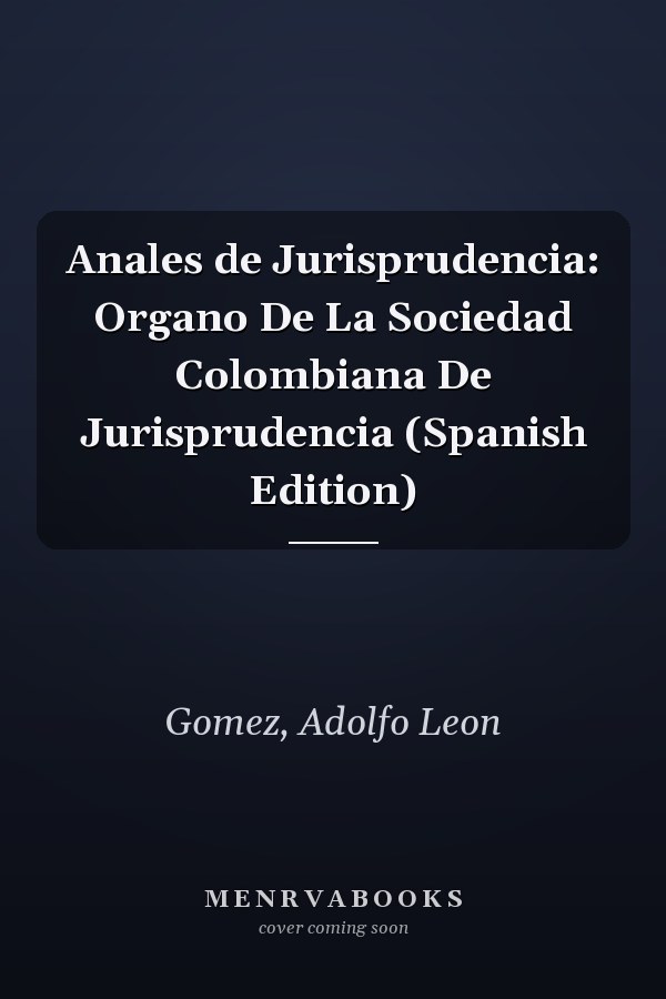 Anales de Jurisprudencia: Organo De La Sociedad Colombiana De Jurisprudencia (Spanish Edition)