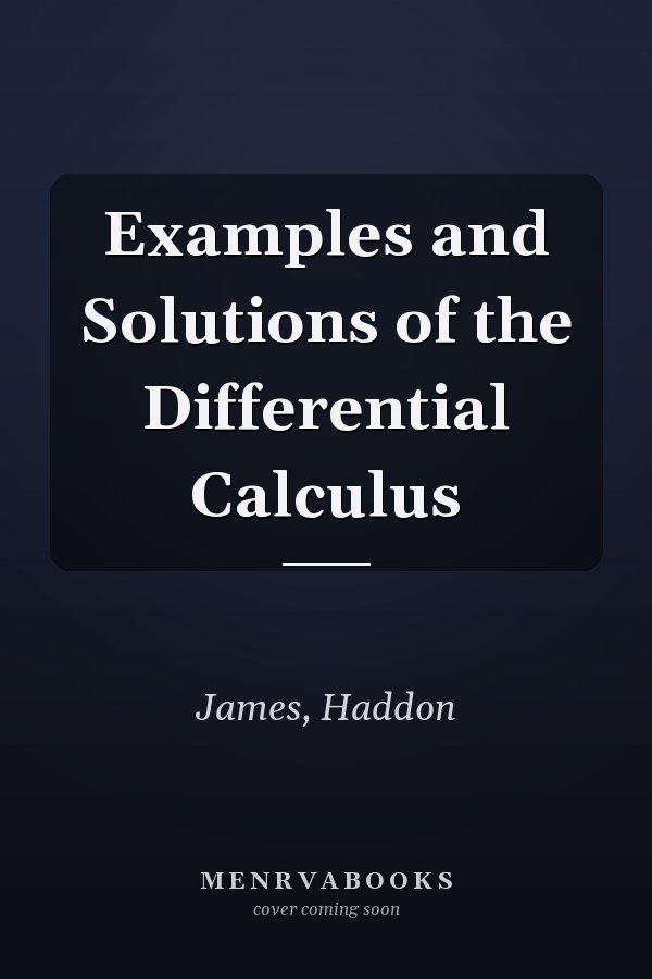 Examples and Solutions of the Differential Calculus