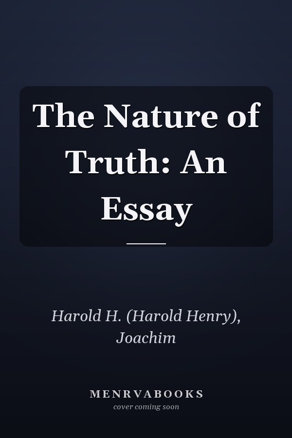 The Nature of Truth: An Essay