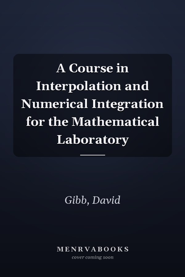A Course in Interpolation and Numerical Integration for the Mathematical Laboratory