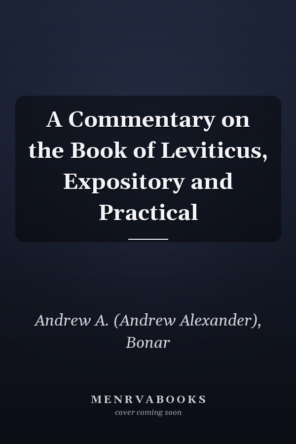 A Commentary on the Book of Leviticus, Expository and Practical