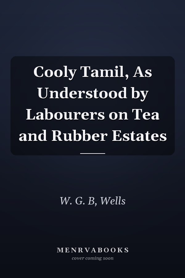 Cooly Tamil, As Understood by Labourers on Tea and Rubber Estates