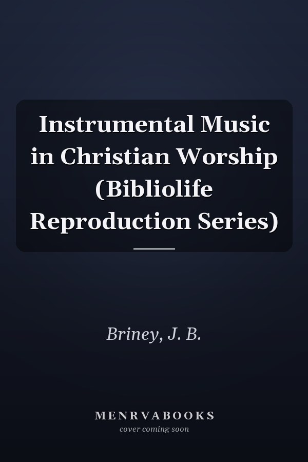 Instrumental Music in Christian Worship (Bibliolife Reproduction Series)