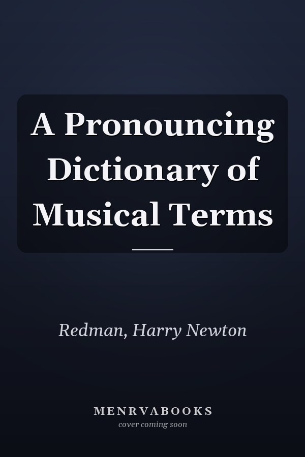 A Pronouncing Dictionary of Musical Terms