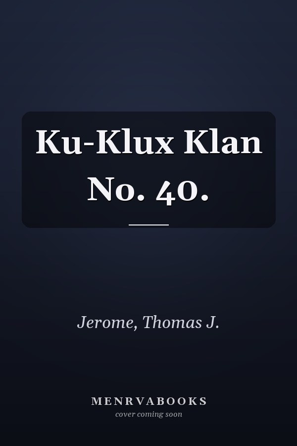 Ku-Klux Klan No. 40.