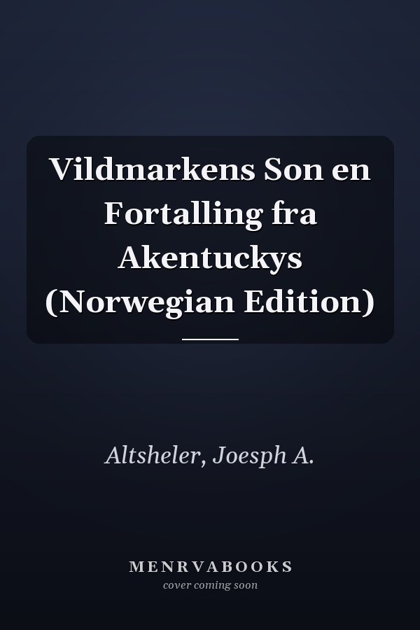Vildmarkens Son en Fortalling fra Akentuckys (Norwegian Edition)