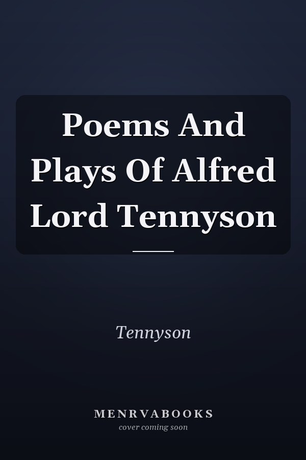 Poems And Plays Of Alfred Lord Tennyson