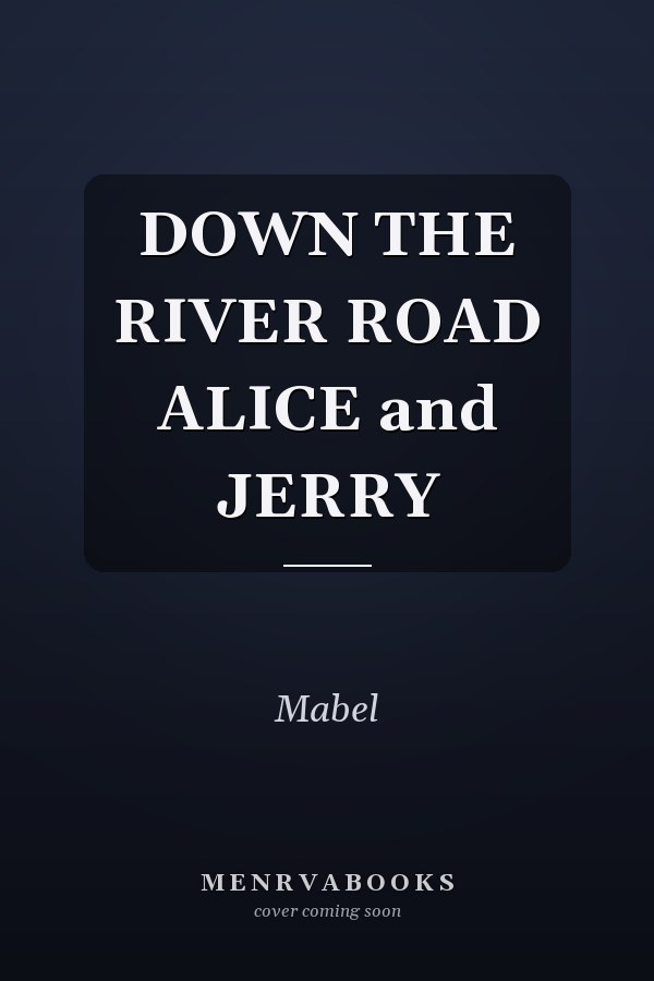 DOWN THE RIVER ROAD ALICE and JERRY