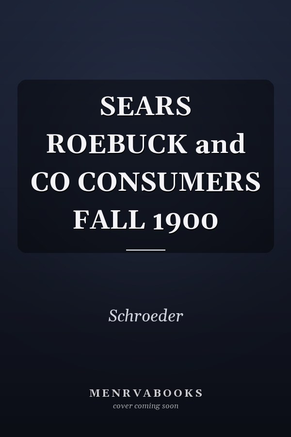 SEARS ROEBUCK and CO CONSUMERS FALL 1900