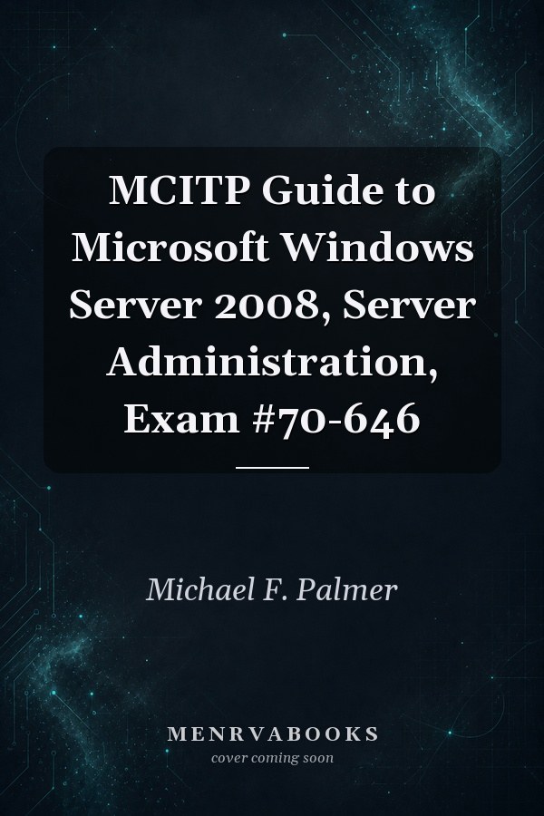 MCITP Guide to Microsoft Windows Server 2008, Server Administration, Exam #70-646
