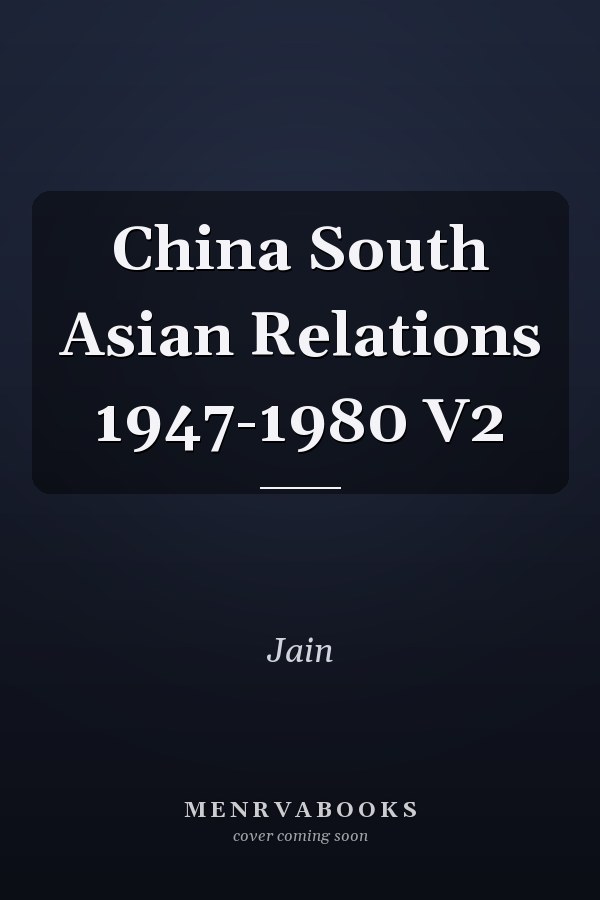China South Asian Relations 1947-1980 V2