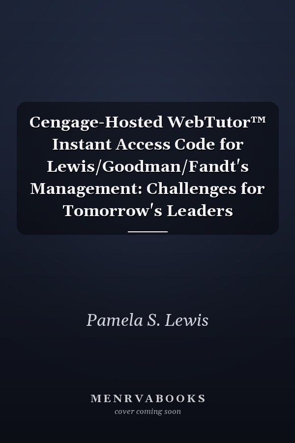Cengage-Hosted WebTutor™ Instant Access Code for Lewis/Goodman/Fandt's Management: Challenges for Tomorrow's Leaders