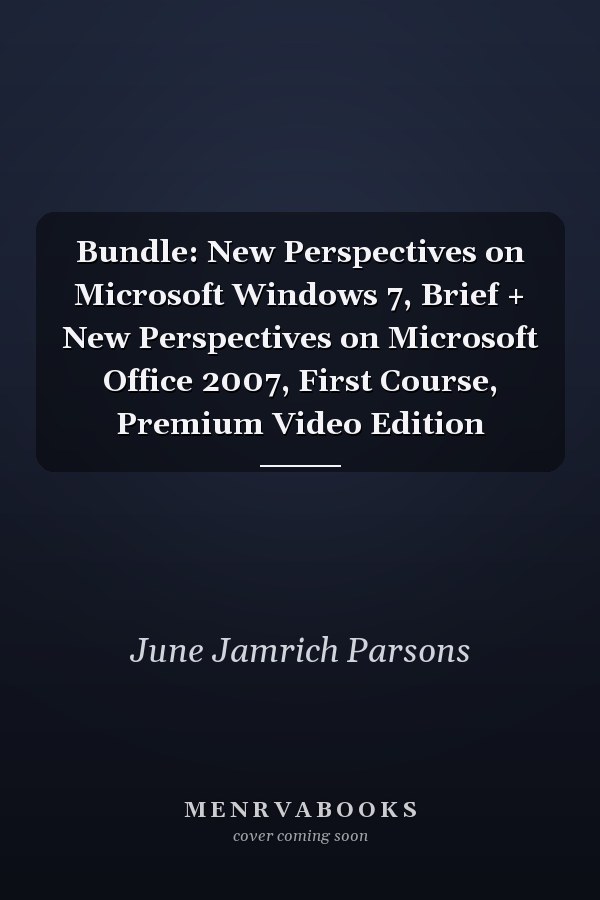 Bundle: New Perspectives on Microsoft Windows 7, Brief + New Perspectives on Microsoft Office 2007, First Course, Premium Video Edition