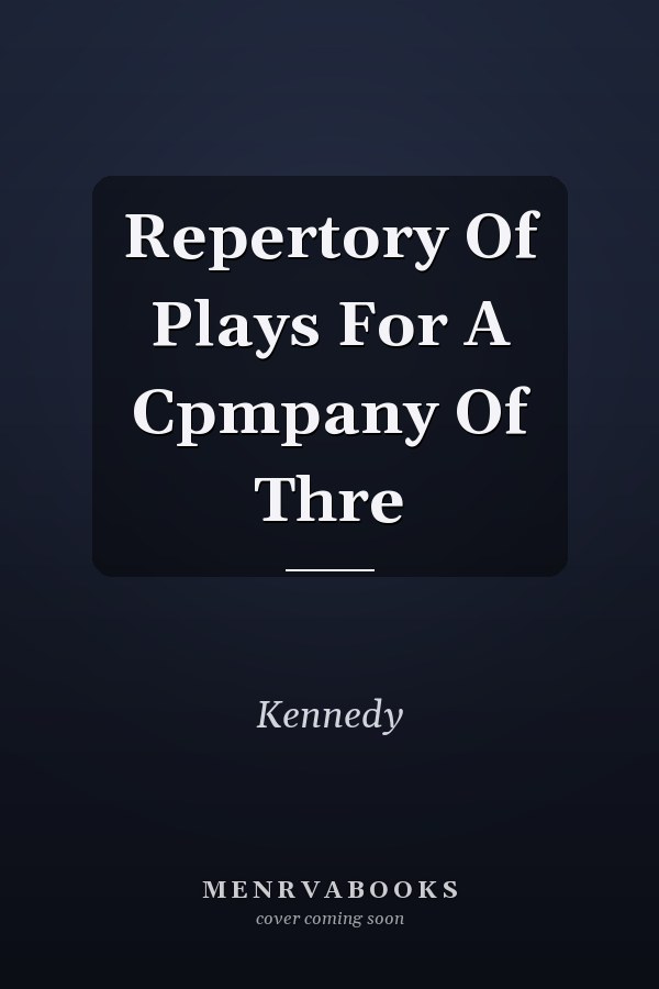 Repertory Of Plays For A Cpmpany Of Thre