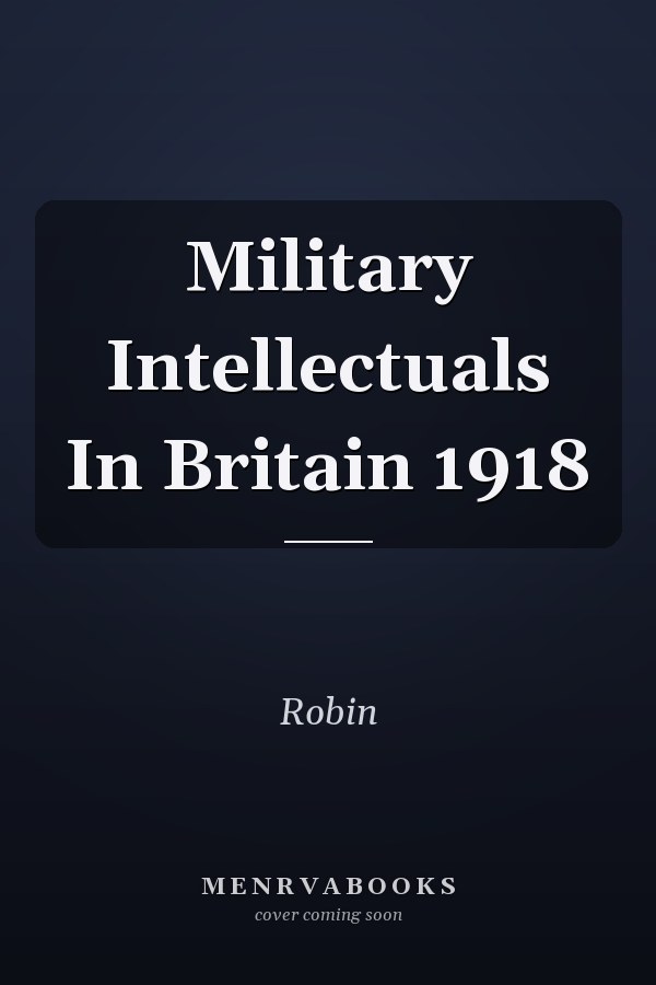 Military Intellectuals In Britain 1918