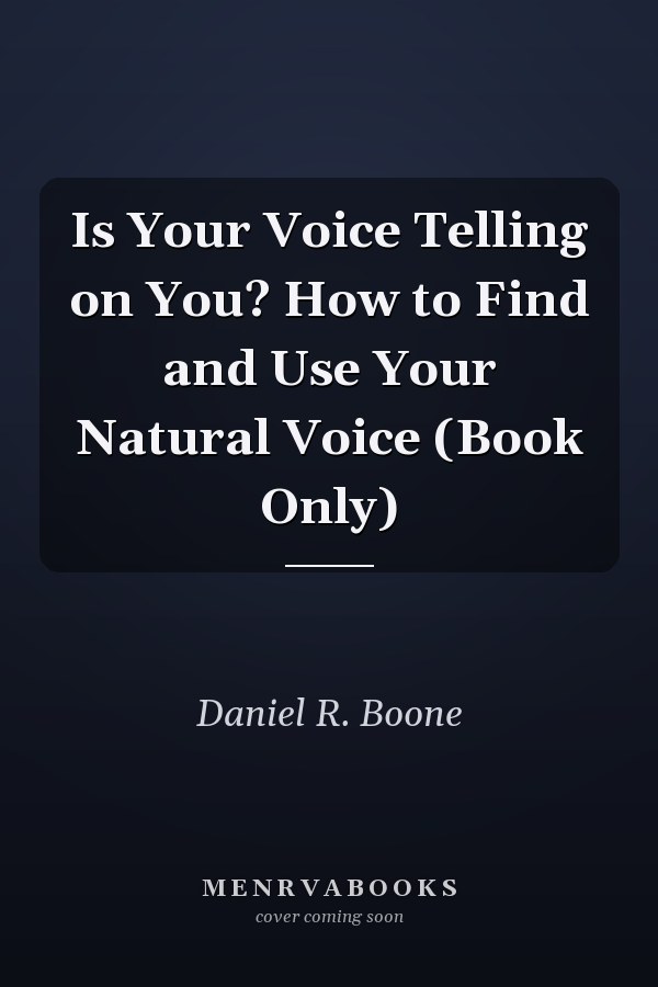 Is Your Voice Telling on You? How to Find and Use Your Natural Voice (Book Only)