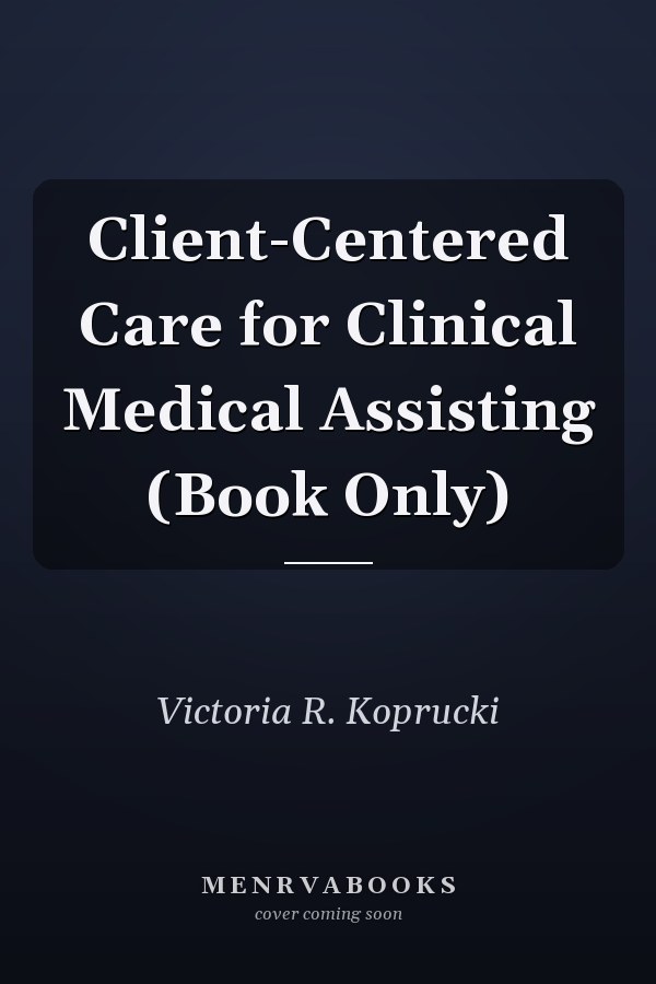 Client-Centered Care for Clinical Medical Assisting (Book Only)