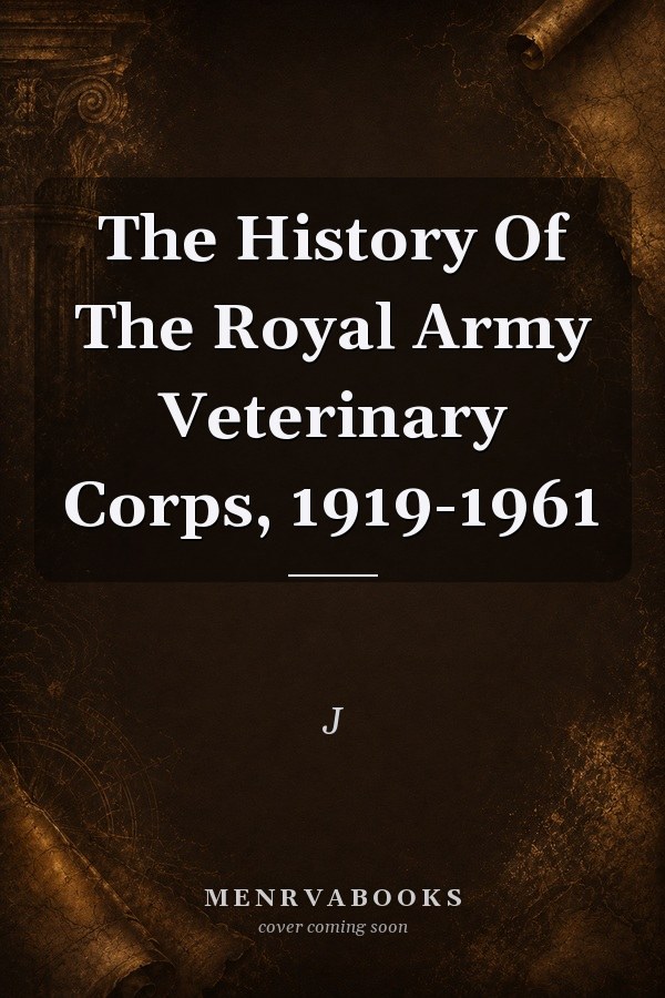 The History Of The Royal Army Veterinary Corps, 1919-1961