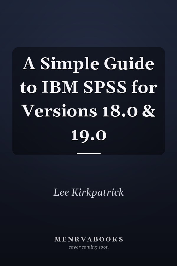 A Simple Guide to IBM SPSS for Versions 18.0 & 19.0