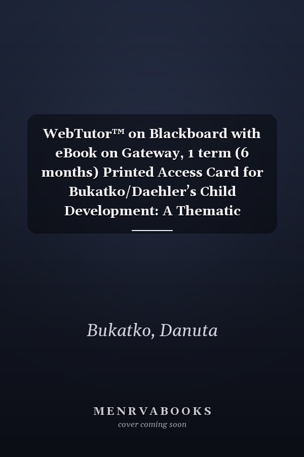 WebTutor™ on Blackboard with eBook on Gateway, 1 term (6 months) Printed Access Card for Bukatko/Daehler’s Child Development: A Thematic Approach, 6th