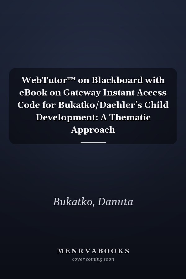 WebTutor™ on Blackboard with eBook on Gateway Instant Access Code for Bukatko/Daehler's Child Development: A Thematic Approach