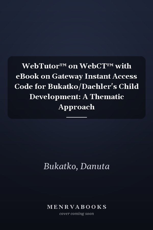WebTutor™ on WebCT™ with eBook on Gateway Instant Access Code for Bukatko/Daehler's Child Development: A Thematic Approach