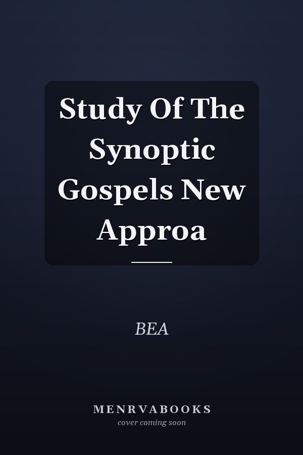 Study Of The Synoptic Gospels New Approa