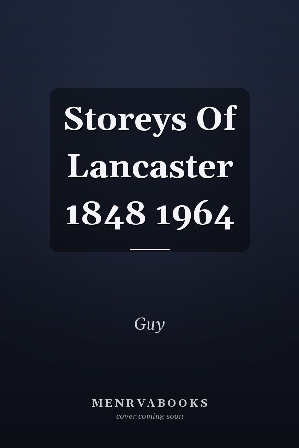 Storeys Of Lancaster 1848 1964