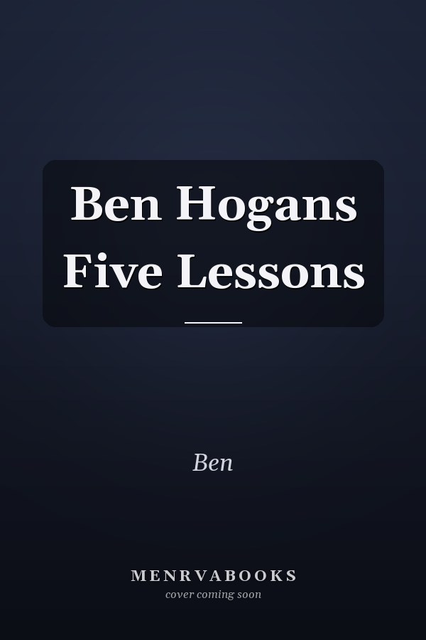 Ben Hogans Five Lessons