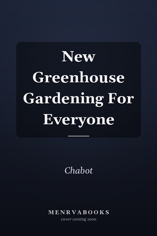 New Greenhouse Gardening For Everyone