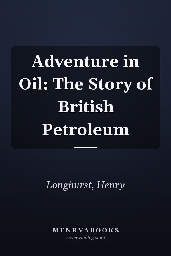 Adventure in Oil: The Story of British Petroleum