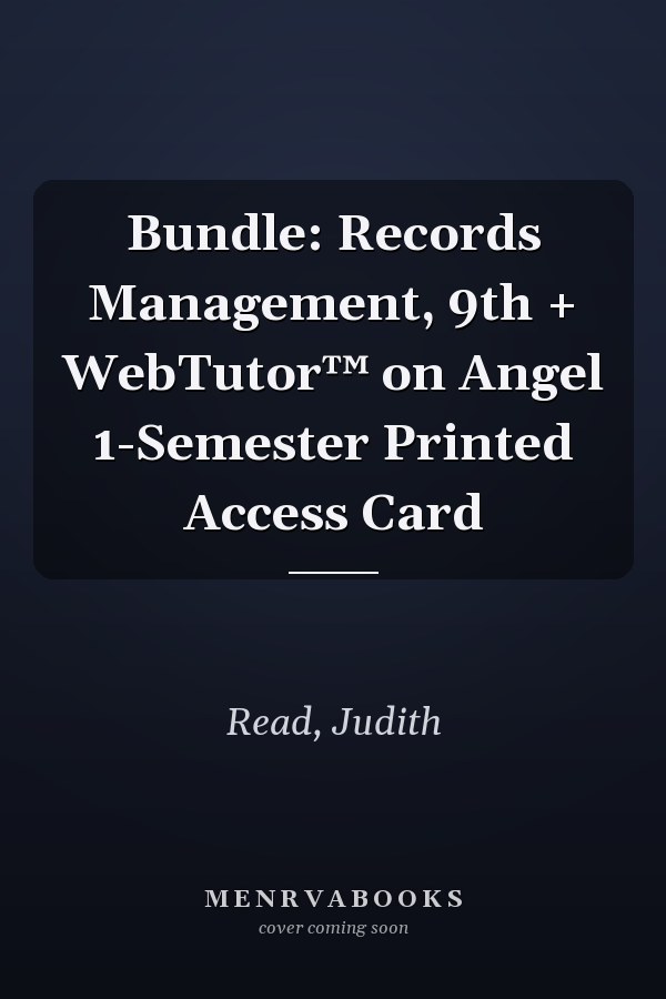 Bundle: Records Management, 9th + WebTutor™ on Angel 1-Semester Printed Access Card