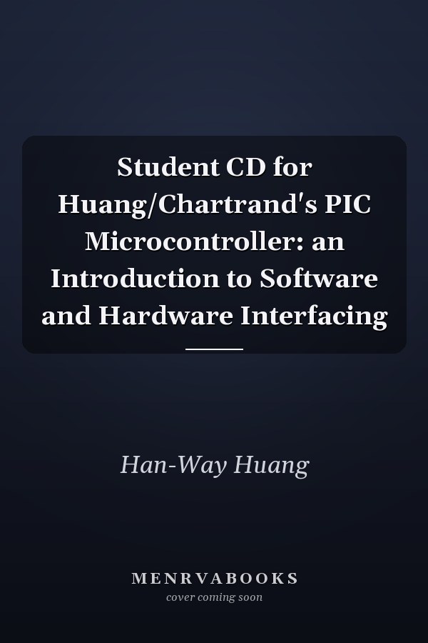 Student CD for Huang/Chartrand's PIC Microcontroller: an Introduction to Software and Hardware Interfacing