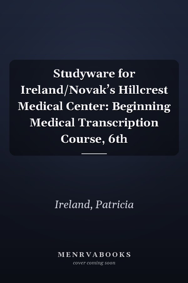 Studyware for Ireland/Novak’s Hillcrest Medical Center: Beginning Medical Transcription Course, 6th