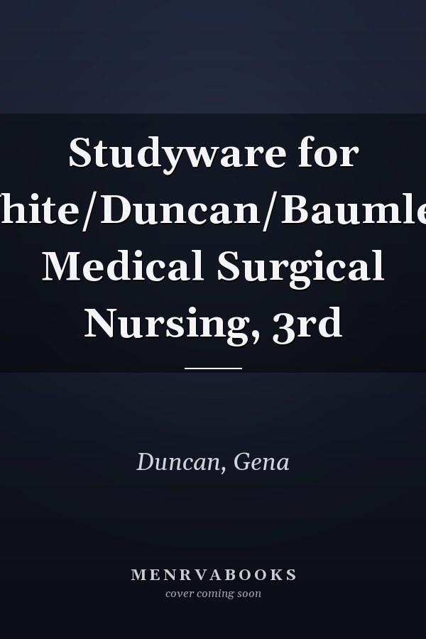 Studyware for White/Duncan/Baumle’s Medical Surgical Nursing, 3rd