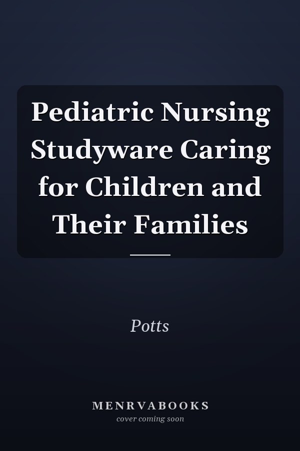 Pediatric Nursing Studyware Caring for Children and Their Families