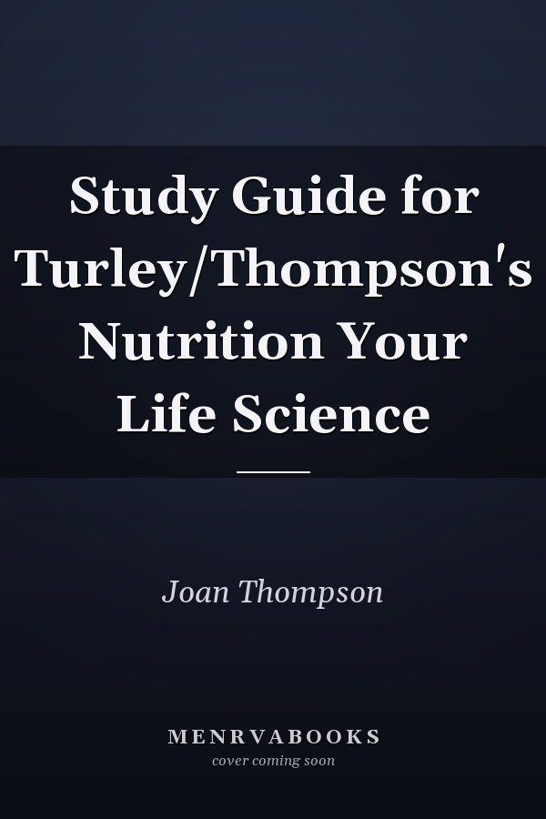 Study Guide for Turley/Thompson's Nutrition Your Life Science