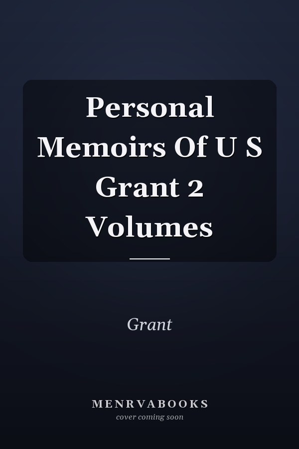 Personal Memoirs Of U S Grant 2 Volumes