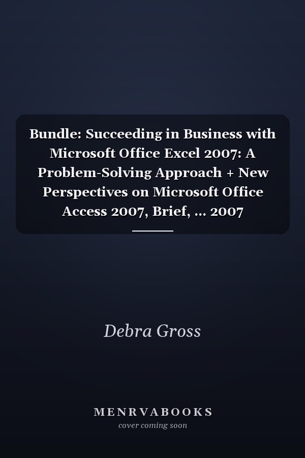 Bundle: Succeeding in Business with Microsoft Office Excel 2007: A Problem-Solving Approach + New Perspectives on Microsoft Office Access 2007, Brief, ... 2007 Casebook with Autograding Technology, 2