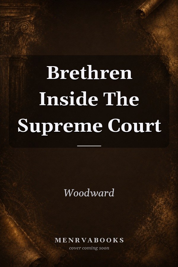 Brethren Inside The Supreme Court