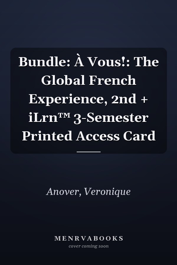Bundle: À Vous!: The Global French Experience, 2nd + iLrn™ 3-Semester Printed Access Card