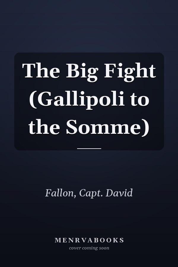 The Big Fight (Gallipoli to the Somme)