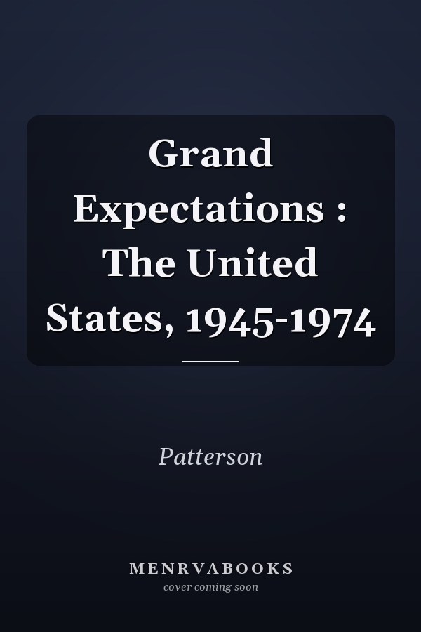 Grand Expectations : The United States, 1945-1974