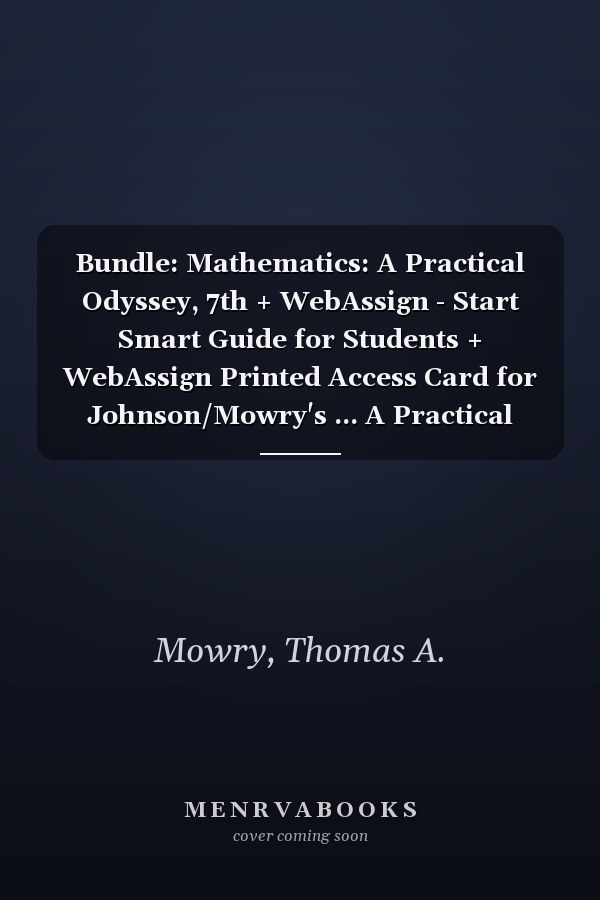 Bundle: Mathematics: A Practical Odyssey, 7th + WebAssign - Start Smart Guide for Students + WebAssign Printed Access Card for Johnson/Mowry's ... A Practical Odyssey, 7th Edition, Single-Term