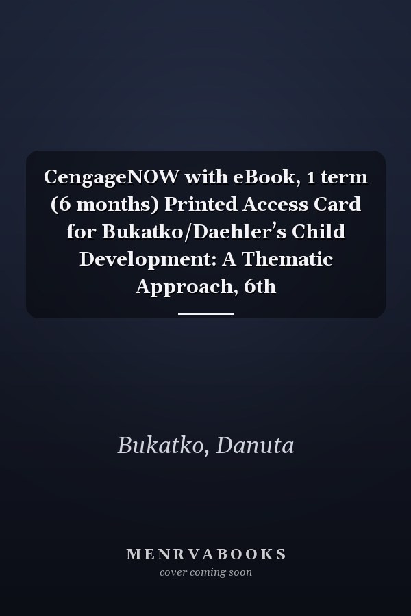 CengageNOW with eBook, 1 term (6 months) Printed Access Card for Bukatko/Daehler’s Child Development: A Thematic Approach, 6th