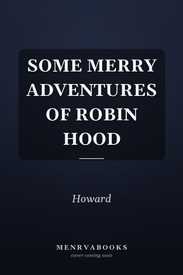SOME MERRY ADVENTURES OF ROBIN HOOD